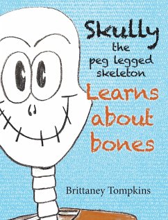 Skully the Peg Legged Skeleton: Learns About Bones - Tompkins, Brittaney