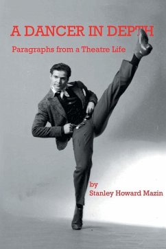 A Dancer in Depth: Paragraphs from a Theatre Life - Mazin, Stanley Howard