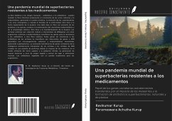 Una pandemia mundial de superbacterias resistentes a los medicamentos - Kurup, Ravikumar; Achutha Kurup, Parameswara