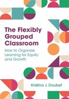The Flexibly Grouped Classroom - Doubet, Kristina J