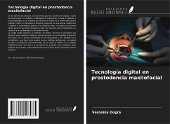 Tecnología digital en prostodoncia maxilofacial - Dogra, Veronika