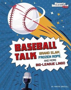 Baseball Talk: Grand Slam, Frozen Rope, and More Big-League Lingo - Driscoll, Martin