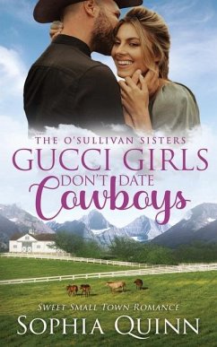 Gucci Girls Don't Date Cowboys: A Sweet Small-Town Romance - Quinn, Sophia