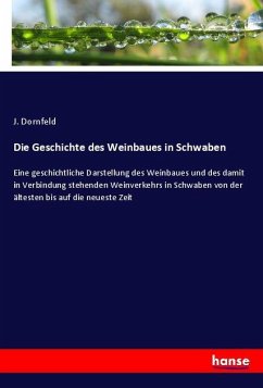 Die Geschichte des Weinbaues in Schwaben - Dornfeld, J.