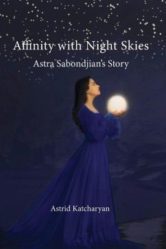 Affinity with Night Skies: Astra Sabondjian's Story - Katcharyan, Astrid