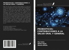 PROBIOTICOS: CONTRIBUCIONES A LA SALUD ORAL Y GENERAL - Setia, Ria; Bajaj, Nitika; Bhola, Meenu