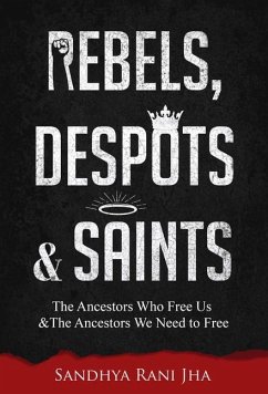 Rebels, Despots, and Saints - Jha, Sandhya Rani