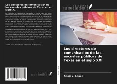 Los directores de comunicación de las escuelas públicas de Texas en el siglo XXI - Lopez, Sonja A.