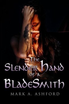 The Slender Hand of a Blade Smith - Ashford, Mark A.
