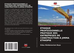 ÉTHIQUE PROFESSIONNELLE PRATIQUE DES ENTREPRISES DE CONSTRUCTION À JIMMA ETHIOPIE - Woldemariam Baye, Kidus