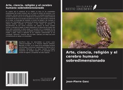 Arte, ciencia, religión y el cerebro humano sobredimensionado - Gasc, Jean-Pierre