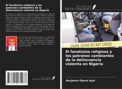 El fanatismo religioso y los patrones cambiantes de la delincuencia violenta en Nigeria - Ajah, Benjamin Okorie