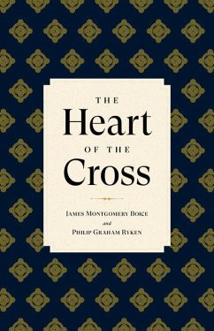 The Heart of the Cross - Ryken, Philip Graham; Boice, James Montgomery