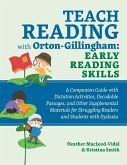 Teach Reading with Orton-Gillingham: Early Reading Skills: A Companion Guide with Dictation Activities, Decodable Passages, and Other Supplemental Mat