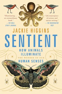 Sentient: How Animals Illuminate the Wonder of Our Human Senses - Higgins, Jackie