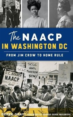 NAACP in Washington, D.C.: From Jim Crow to Home Rule - Gray, Derek