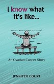 I Know What it's Like: An ovarian cancer story