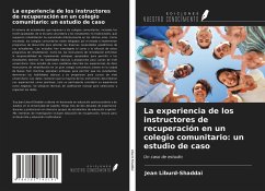 La experiencia de los instructores de recuperación en un colegio comunitario: un estudio de caso - Liburd-Shaddai, Jean