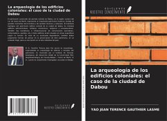 La arqueología de los edificios coloniales: el caso de la ciudad de Dabou - Lasme, Yao Jean Terence Gauthier