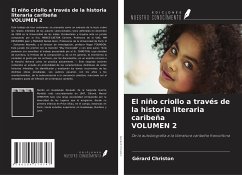 El niño criollo a través de la historia literaria caribeña VOLUMEN 2 - Christon, Gérard