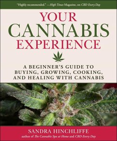 Your Cannabis Experience: A Beginner's Guide to Buying, Growing, Cooking, and Healing with Cannabis - Hinchliffe, Sandra