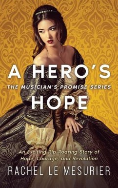 A Hero's Hope: An Exciting Rip-Roaring Story of Hope, Courage, and Revolution - Le Mesurier, Rachel