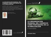 LA ORGANIZACIÓN MUNDIAL DEL COMERCIO COMO PORTADORA DE LA GLOBALIZACIÓN