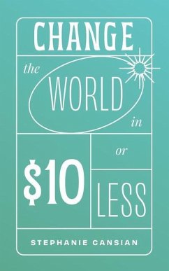 Change the World in $10 or Less - Cansian, Stephanie