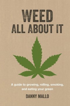 Weed All about It: A Guide to Growing, Rolling, Smoking, and Eating Your Green - Mallo, Danny