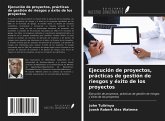 Ejecución de proyectos, prácticas de gestión de riesgos y éxito de los proyectos