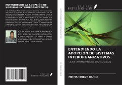 ENTENDIENDO LA ADOPCIÓN DE SISTEMAS INTERORGANIZATIVOS - Rahim, Md Mahbubur