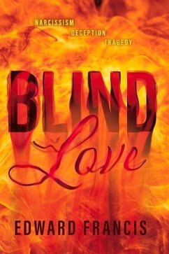 Blind Love: Narcissism, Deception, Tragedy - Francis, Edward