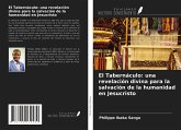 El Tabernáculo: una revelación divina para la salvación de la humanidad en Jesucristo