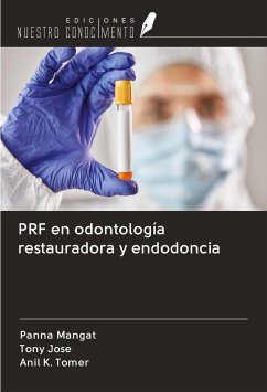 PRF en odontología restauradora y endodoncia - Mangat, Panna; Jose, Tony; Tomer, Anil K.