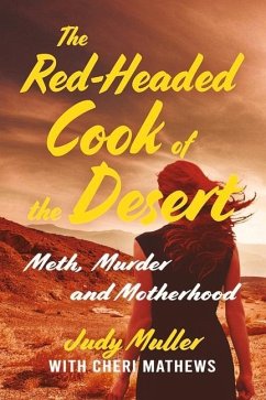 The Red-Headed Cook of the Desert: Meth, Murder and Motherhood - Muller, Judy; Mathews, Cheri