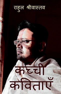 Kachhi Kavitayen / कच्ची कविताएँ: Kachhi Kavitayen - Shrivastava, Rahul