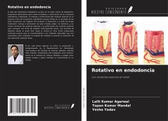 Rotativo en endodoncia - Agarwal, Lalit Kumar; Mandal, Tapan Kumar; Yadav, Yesha