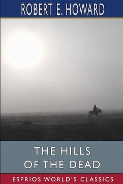 The Hills of the Dead (Esprios Classics) - Howard, Robert E.