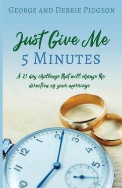 Just Give Me 5 Minutes: A 21 day challenge that will change the direction of your marriage - Pidgeon, George; Pidgeon, Debbie