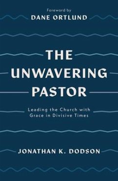 The Unwavering Pastor - Dodson, Jonathan K