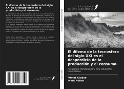 El dilema de la tecnosfera del siglo XXI es el desperdicio de la producción y el consumo. - Gladun, Viktor; Ruban, Mark