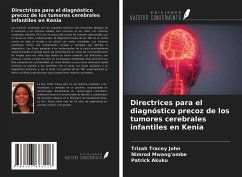 Directrices para el diagnóstico precoz de los tumores cerebrales infantiles en Kenia - John, Trizah Tracey; Mwang'ombe, Nimrod; Akuku, Patrick