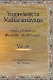 The Yogavāsiṣṭha Mahārāmāyaṇa (Vol.8): Nirvāṇa Prakaraṇa (Pūrvārdha, 56-128 Sargas)