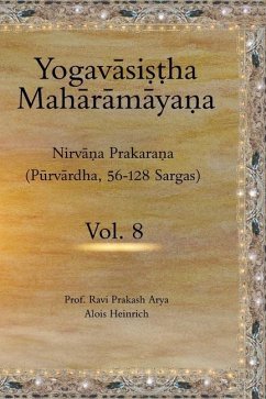 The Yogavāsiṣṭha Mahārāmāyaṇa (Vol.8): Nirvāṇa Prakaraṇa (Pūrvārdha, 56-128 Sargas) - Arya, Ravi Prakash