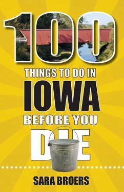 100 Things to Do in Iowa Before You Die - Broers, Sara