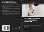 CUESTIONES ÉTICAS EN LA PRÁCTICA MÉDICA PEDIÁTRICA