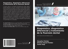 Diagnóstico, diagnóstico diferencial y tratamiento de la fluorosis dental - Patidar, Deepika; Chand Patidar, Dinesh; Sogi, Suma