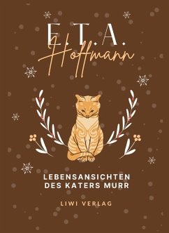 E.T.A. Hoffmann: Lebensansichten des Katers Murr. Vollständige Neuausgabe - Hoffmann, E. T. A.