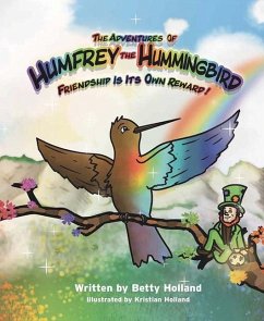 The Adventures of Humfrey the Hummingbird: Friendship Is Its Own Reward! - Holland, Betty