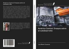 América Central: Ensayos sobre el subdesarrollo - Caceres, Luis Rene